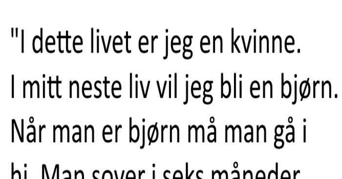 Kvinnen sier hun vil bli en bjørn i sitt neste liv. Grunnen? JEG LER!