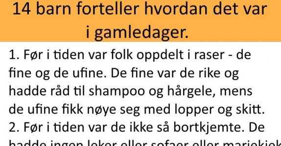 14 barn forteller hvordan det var i gamle dager. Denne er hysterisk morsom!