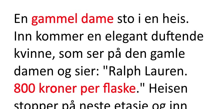 Den gamle damen står i heisen da en velduftende yngre dame kommer inn. Det hun sier? Jeg ler så tårene triller!