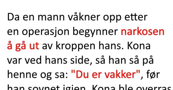 Ektemannen sier kona er vakker etter operasjonen. Grunnen kommer til å få deg til å le!