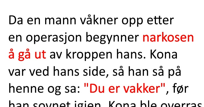 Ektemannen sier kona er vakker etter operasjonen. Grunnen kommer til å få deg til å le!