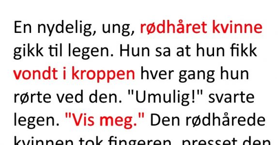 Brunetten klaget over at hun hadde vondt i kroppen. Legens svar? Jeg ler så tårene triller!