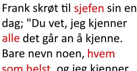 Frank skrøt av at han kjente ALLE. Da ble sjefen lei, og bestemte seg for å avsløre ham. Jeg ler så tårene triller!