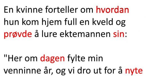 Hun kommer hjem full og prøver å skjule det fra mannen. Resultatet? Hysterisk morsomt!