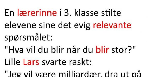Lærerinnen spør elevene om hva de vil bli når de vokser opp. Svarene hun får? Jeg klarer ikke å slutte å le!
