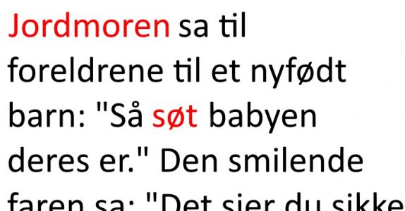 Jordmoren sier at parets nyfødte baby er søt. Pappaens svar? Jeg ler så tårene triller!