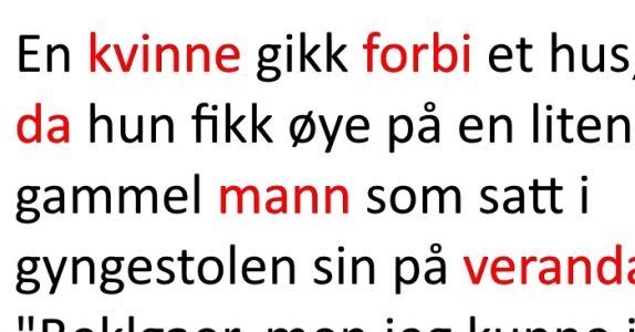 Kvinnen spør den gamle mannen  om hemmeligheten bak et langt, lykkelig liv. Svaret? Jeg ler meg ihjel!
